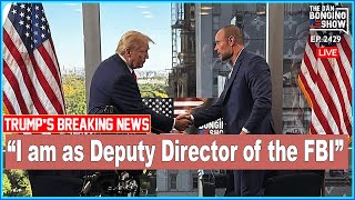 I am as Deputy Director of the FBI 🤗🤗🤗 🔥  TRUMP BREAKING NEWS  🔥 The Dan Bongino Show [upl. by Gianna]