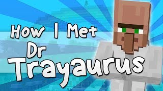 HOW I MET DR TRAYAURUS  Minecraft [upl. by Tingey291]