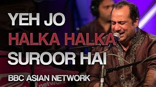 Rahat Fateh Ali Khan  BBC Asian Network  Yeh Jo Halka Halka Suroor Hai [upl. by Lorusso335]