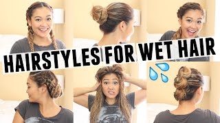 6 EASY HAIRSTYLES FOR WET HAIR [upl. by Aneed214]