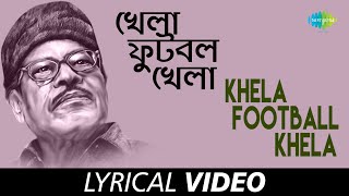 Khela Football Khela  Hits Of Manna Dey  Manna Dey  Suparnakanti Ghosh  Satya Banerjee Lyrical [upl. by Efar]