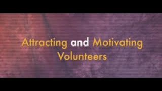 Lesson 1 Attracting and Motivating Volunteers [upl. by Koerlin2]