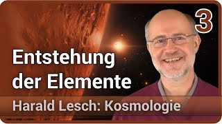 Harald Lesch • Entstehung der Elemente  Kosmologie 3 [upl. by Sherie]