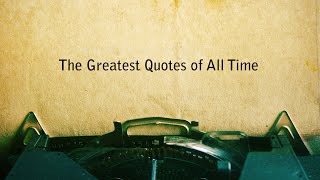 THE GREATEST QUOTES OF ALL TIME [upl. by Bekha991]