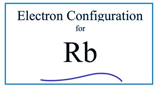 A stepbystep description of how to write the electron configuration for Rubidium Rb [upl. by Nilak]