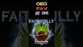 CEO FAV  36 Faithfully  Journey [upl. by Vernier987]