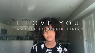 I Love You cover By Billie Eilish [upl. by Ayanal]