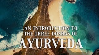 An Introduction to Ayurveda  The Three Doshas Vata Pitta Kapha [upl. by Aneeroc]