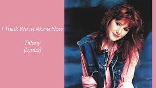 I think were alone now  Tiffany Lyrics [upl. by Ylebmik]