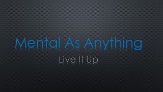 Mental As Anything Live It Up Lyrics [upl. by Wally132]