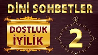 DİNİ SOHBETLER  DOSTLUK  İYİLİK [upl. by Mazurek]