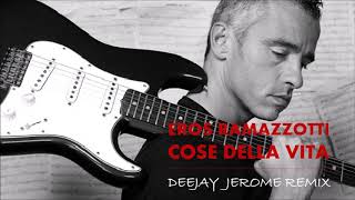 Eros Ramazzotti  Cose Della Vita Deejay Jerome Remix [upl. by Aicilehp51]