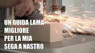 COME HO MODIFICATO I GUIDA LAMA DELLA SEGA A NASTRO  Laboratorio di falegnameria [upl. by Aloap]