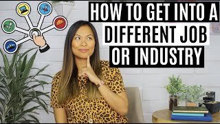 How to Get into a DIFFERENT Job or Industry  How to Switch Careers [upl. by Ygiaf480]