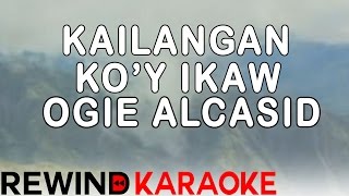 Ogie Alcasid  Kailangan Koy Ikaw  Karaoke Version [upl. by Eenahc]