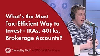 Whats the Most TaxEfficient Way to Invest  IRAs 401ks Brokerage Accounts [upl. by Kciredor]