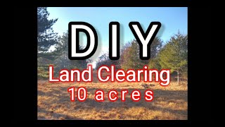 I cleared 10 acres by myself  We Built Our Own House [upl. by Gerry]