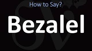 How to Pronounce Bezalel BIBLE [upl. by Hanikahs422]