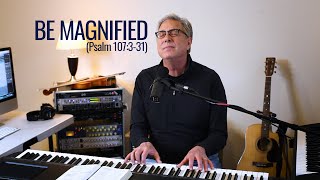 Don Moen  Be Magnified Psalm 107331 [upl. by Nathanil]