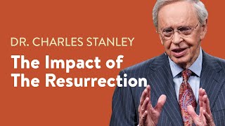 The Impact Of The Resurrection – Dr Charles Stanley [upl. by Ingaborg]