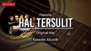 ♫ Hal Tersulit  Flanella KARAOKE AKUSTIK [upl. by Peadar41]