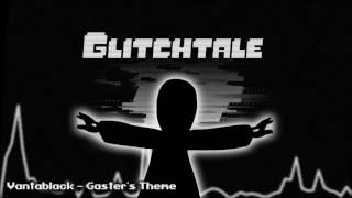 Glitchtale OST  Vantablack Gasters Theme [upl. by Berty]