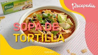 ¿Cómo preparar sopa de tortilla  RECETA DE SOPAS [upl. by Fornof]