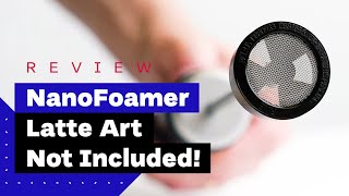 NanoFoamer Review Best Milk Frother For Home Baristas [upl. by Balbinder115]