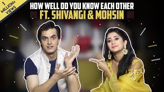 How Well Do You Know Each Other Ft Shivangi Joshi And Mohsin Khan  Kaira Special [upl. by Livi876]