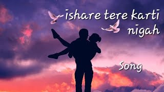 Ishare Teri karti nigah full song [upl. by Akcirre470]