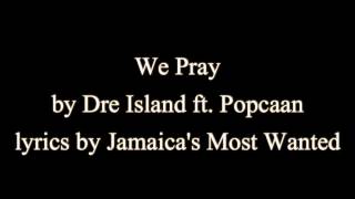 We Pray  Dre Island ft Popcaan Lyrics [upl. by Goetz]