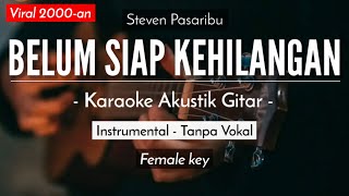 Belum Siap Kehilangan  Stevan Pasaribu Karaoke Akustik  Versi Tami Aulia [upl. by Bik]