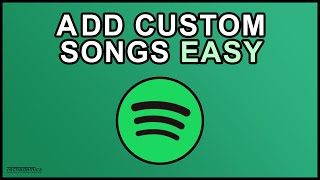 How To Add Custom Songs To Spotify  Quick amp Easy [upl. by Wiles]