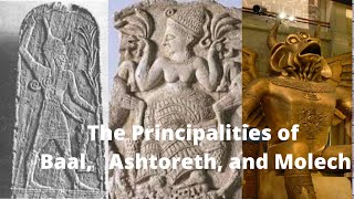 The Principalities of Baal Ashtoreth and Molech [upl. by Hakim]