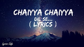 Chhaiya Chhaiya Lyrics  Dil Se Shahrukh Khan Malaika Arora  Dil Se  Sukhwinder Singh Superhit [upl. by Socram279]