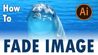 How to Fade Image in Adobe Illustrator  Trick [upl. by Yelhsa]