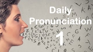 English Pronunciation Practice Daily Pronunciation 1 2019 [upl. by Accissej]