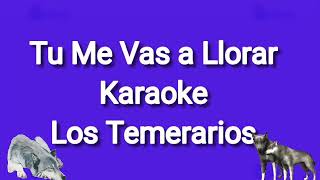 Tu Me Vas a Llorar karaoke Los Temerarios [upl. by Carrel]