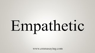 How To Say Empathetic [upl. by Remark333]