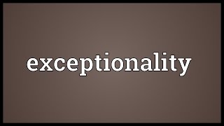 Exceptionality Meaning [upl. by Gathard]