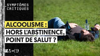 ALCOOLISME  HORS LABSTINENCE POINT DE SALUT [upl. by Kaltman]