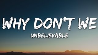 Why Dont We  Unbelievable Lyrics [upl. by Chun458]