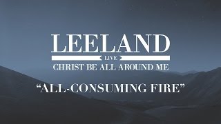 Leeland  AllConsuming Fire Official Audio Video [upl. by Travers]