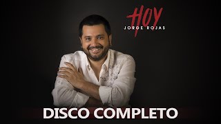 Jorge Rojas  Hoy  Álbum completo [upl. by Aleka]