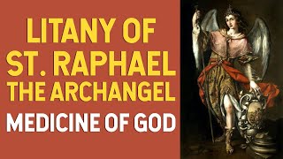 Litany of St Raphael the Archangel Healing Angel  Medicine of God [upl. by Idid]