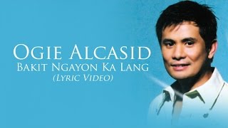 Ogie Alcasid  Bakit Ngayon Ka Lang Lyric Video [upl. by Cozmo411]