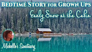 1HR Calm Sleep Story  EARLY SNOW AT THE CABIN  Cottage Bedtime Story for GrownUps asmr [upl. by Island735]