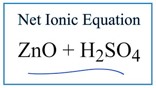 How to Write the Net Ionic Equation for ZnO  H2SO4  ZnSO4  H2O [upl. by Norword]