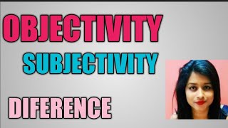 Difference between Objectivity and Subjectivity [upl. by Munafo]