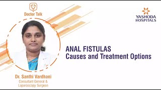 Anal Fistulas Causes and Treatment  Piles and Fistula Treatment in Hyderabad  Yashoda Hospitals [upl. by Wilona]